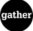 Gather